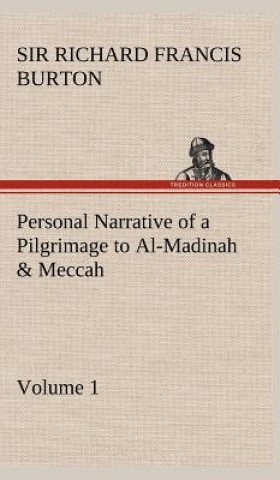 Carte Personal Narrative of a Pilgrimage to Al-Madinah & Meccah - Volume 1 Richard Francis