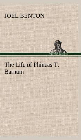 Knjiga Life of Phineas T. Barnum Joel Benton