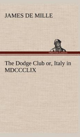 Knjiga Dodge Club or, Italy in MDCCCLIX James De Mille