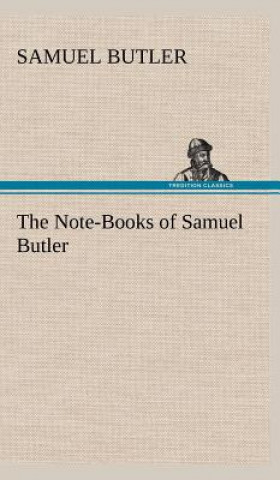 Könyv Note-Books of Samuel Butler Samuel Butler