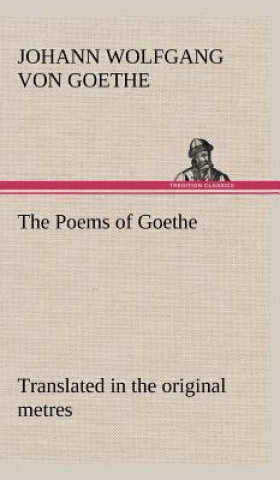 Kniha Poems of Goethe Translated in the original metres Johann W. von Goethe