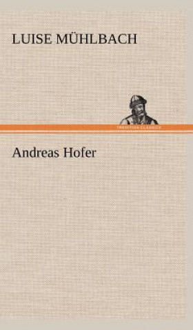 Könyv Andreas Hofer L. (Luise) Mühlbach