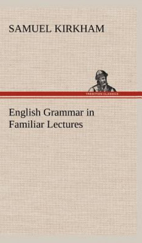 Book English Grammar in Familiar Lectures Samuel Kirkham