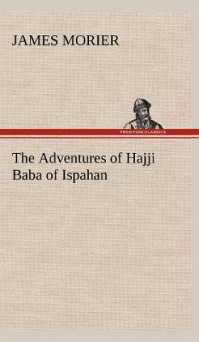 Könyv Adventures of Hajji Baba of Ispahan James Morier