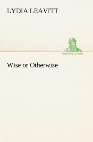 Book Wise or Otherwise Lydia Leavitt