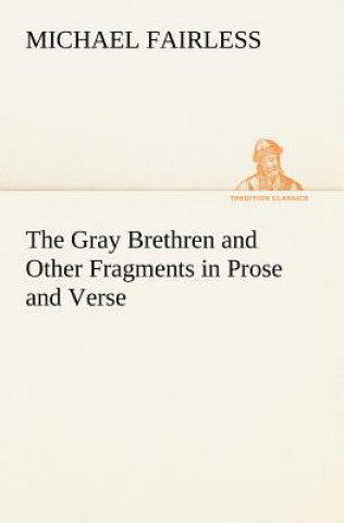 Kniha Gray Brethren and Other Fragments in Prose and Verse Michael Fairless