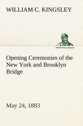 Carte Opening Ceremonies of the New York and Brooklyn Bridge, May 24, 1883 William C. Kingsley