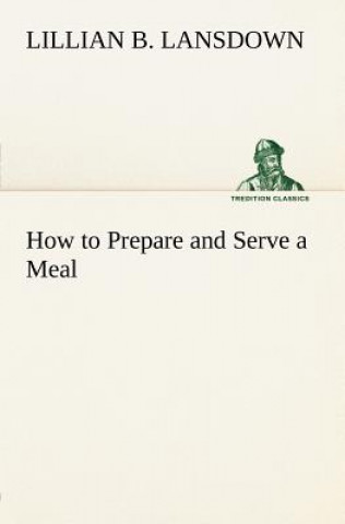 Книга How to Prepare and Serve a Meal; and Interior Decoration Lillian B. Lansdown