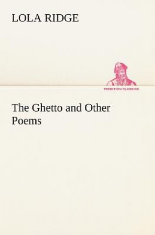 Kniha Ghetto and Other Poems Lola Ridge