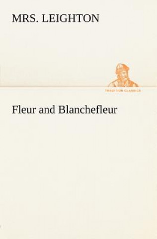 Knjiga Fleur and Blanchefleur Mrs. Leighton