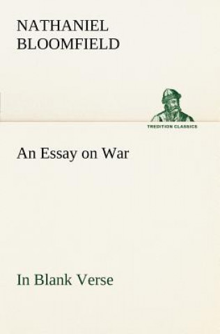 Carte Essay on War, in Blank Verse; Honington Green, a Ballad; the Culprit, an Elegy; and Other Poems, on Various Subjects Nathaniel Bloomfield
