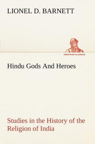 Książka Hindu Gods And Heroes Studies in the History of the Religion of India Lionel D. Barnett