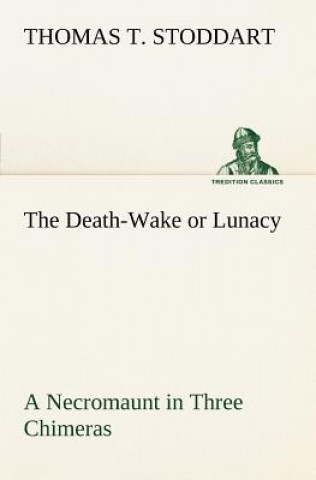 Kniha Death-Wake or Lunacy a Necromaunt in Three Chimeras Thomas T Stoddart