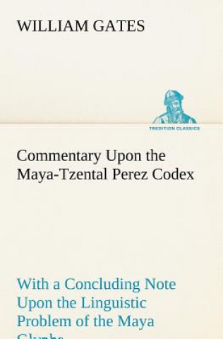 Carte Commentary Upon the Maya-Tzental Perez Codex William Gates
