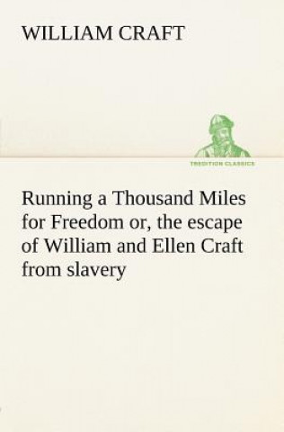 Książka Running a Thousand Miles for Freedom; or, the escape of William and Ellen Craft from slavery William Craft