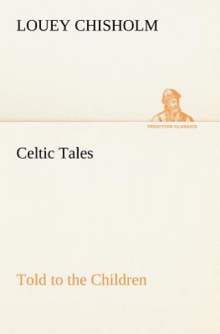 Libro Celtic Tales, Told to the Children Louey Chisholm