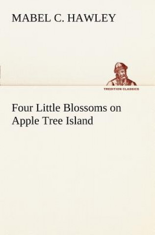 Knjiga Four Little Blossoms on Apple Tree Island Mabel C. Hawley