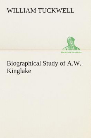 Książka Biographical Study of A.W. Kinglake William Tuckwell