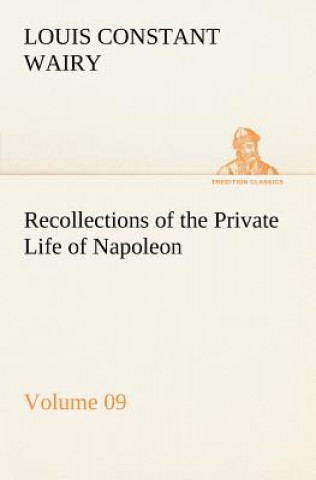 Carte Recollections of the Private Life of Napoleon - Volume 09 Louis Constant Wairy