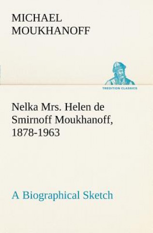 Livre Nelka Mrs. Helen de Smirnoff Moukhanoff, 1878-1963, a Biographical Sketch Michael Moukhanoff