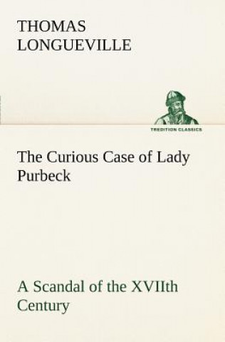 Carte Curious Case of Lady Purbeck A Scandal of the XVIIth Century Thomas Longueville