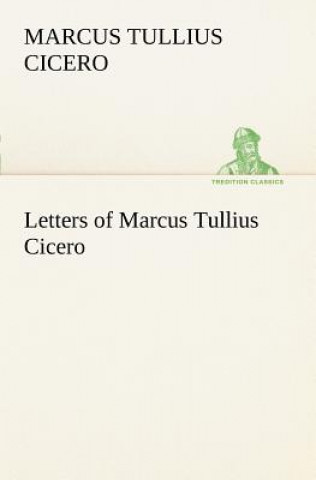 Kniha Letters of Marcus Tullius Cicero Marcus Tullius Cicero