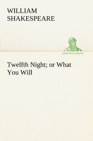 Kniha Twelfth Night; or What You Will William Shakespeare