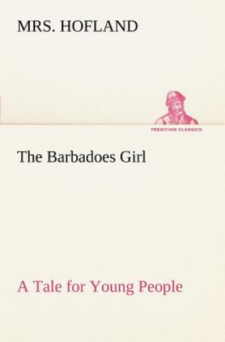 Carte Barbadoes Girl A Tale for Young People Mrs. Hofland