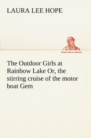 Kniha Outdoor Girls at Rainbow Lake Or, the stirring cruise of the motor boat Gem Laura Lee Hope