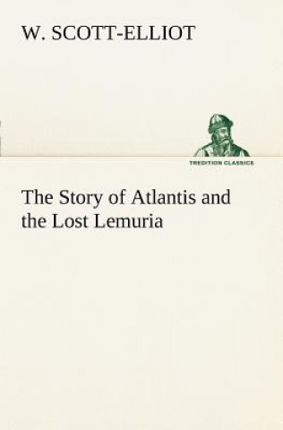 Carte Story of Atlantis and the Lost Lemuria W. Scott-Elliot
