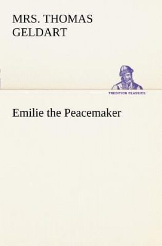 Kniha Emilie the Peacemaker Mrs. Thomas Geldart