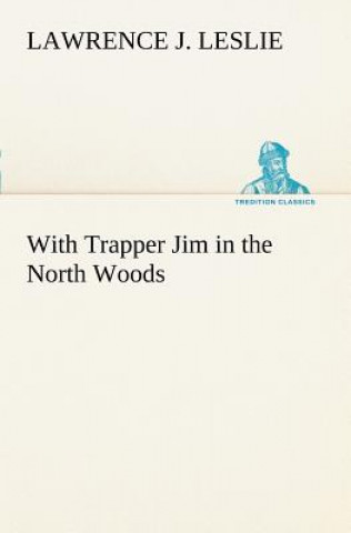 Carte With Trapper Jim in the North Woods Lawrence J. Leslie