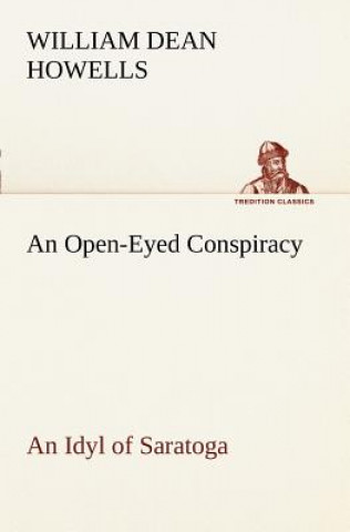 Buch Open-Eyed Conspiracy; an Idyl of Saratoga William Dean Howells