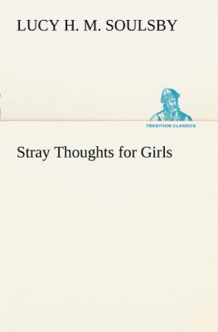 Kniha Stray Thoughts for Girls Lucy H. M. Soulsby