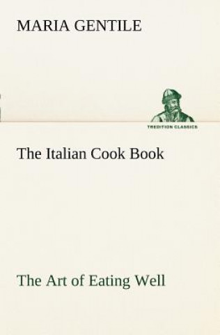 Kniha Italian Cook Book The Art of Eating Well Maria Gentile