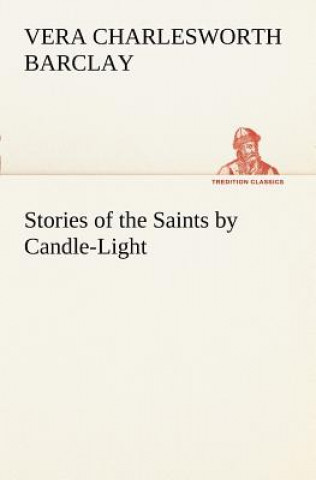 Carte Stories of the Saints by Candle-Light Vera C. Barclay