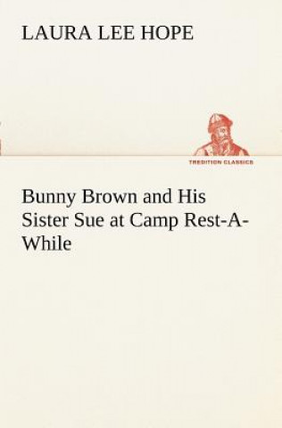Книга Bunny Brown and His Sister Sue at Camp Rest-A-While Laura Lee Hope