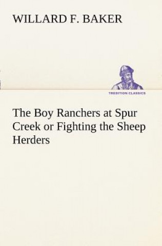 Carte Boy Ranchers at Spur Creek or Fighting the Sheep Herders Willard F Baker