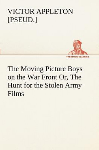 Carte Moving Picture Boys on the War Front Or, The Hunt for the Stolen Army Films Victor [pseud.] Appleton