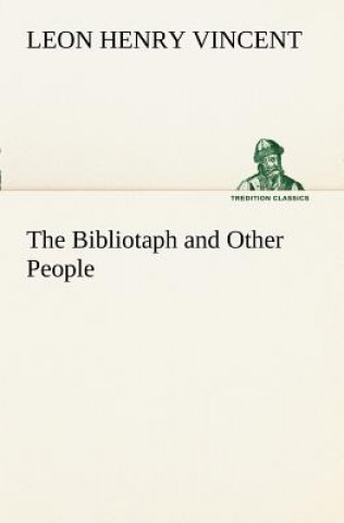 Kniha Bibliotaph and Other People Leon H Vincent