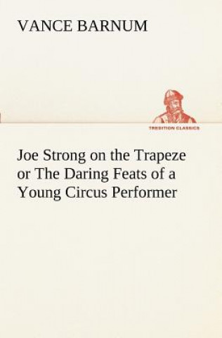 Βιβλίο Joe Strong on the Trapeze or The Daring Feats of a Young Circus Performer Vance Barnum