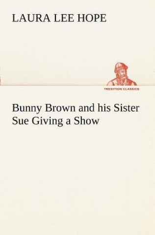 Carte Bunny Brown and his Sister Sue Giving a Show Laura Lee Hope