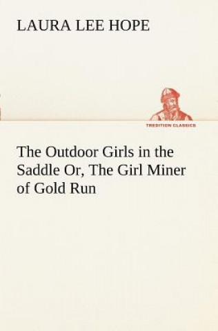 Könyv Outdoor Girls in the Saddle Or, The Girl Miner of Gold Run Laura Lee Hope