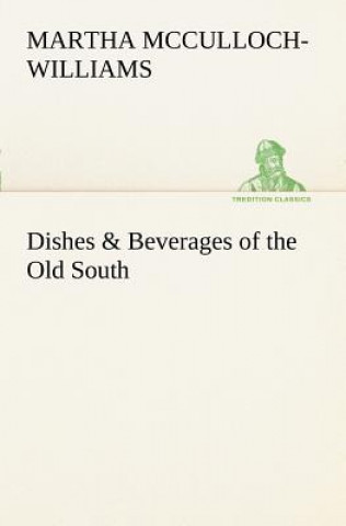 Книга Dishes & Beverages of the Old South Martha McCulloch-Williams