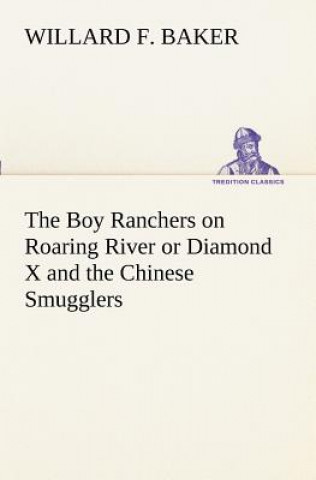 Carte Boy Ranchers on Roaring River or Diamond X and the Chinese Smugglers Willard F. Baker