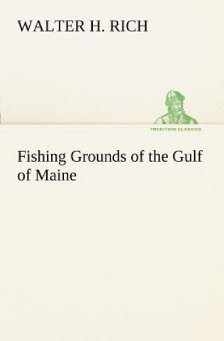 Kniha Fishing Grounds of the Gulf of Maine Walter H. Rich