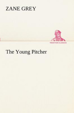 Könyv Young Pitcher Zane Grey