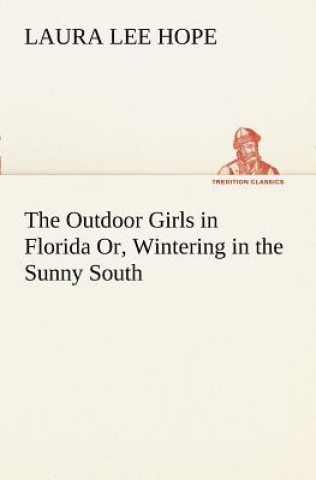 Kniha Outdoor Girls in Florida Or, Wintering in the Sunny South Laura Lee Hope