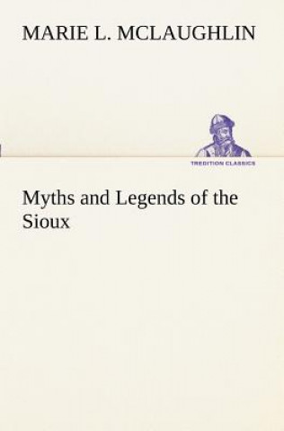Книга Myths and Legends of the Sioux Marie L. McLaughlin