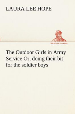 Könyv Outdoor Girls in Army Service Or, doing their bit for the soldier boys Laura Lee Hope